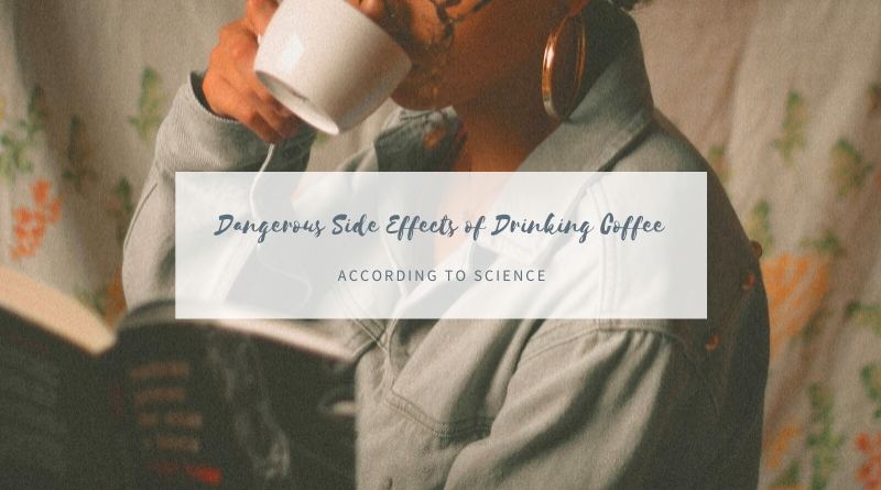 Dangerous Side Effects of Drinking Coffee According to Science